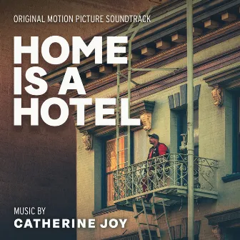 Home Is A Hotel (Original Motion Picture Soundtrack) by Catherine Joy