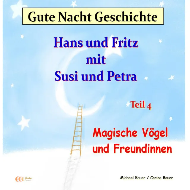 Gute-Nacht-Geschichte: Hans und Fritz mit Susi und Petra - Magische Vögel und Freundinnen (Wunderschöne Einschlafgeschichte für Kinder bis 12 Jahren)