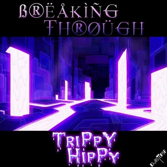 Breaking Through by Trippy Hippy