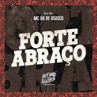 Forte Abraço by MC GK de Osasco