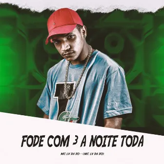 Fode com 3 a Noite Toda by DJ DAN FLUXO