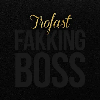 Fakking Boss by Trofast