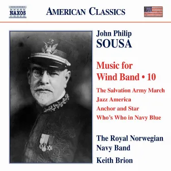 Sousa: Music for Wind Band, Vol. 10 by Kongelige Norske Marines Musikkorps