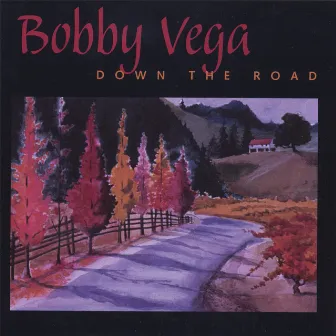 Down The Road by Bobby Vega