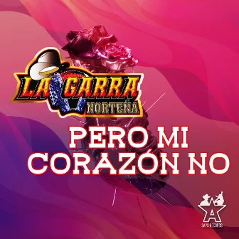 Pero Mi Corazón No by La Garra Norteña