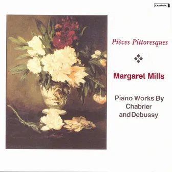 Chabrier, E.: 10 Pieces Pittoresques / Bourree Fantasque / Debussy, C.: Suite Bergamasque by Margaret Mills