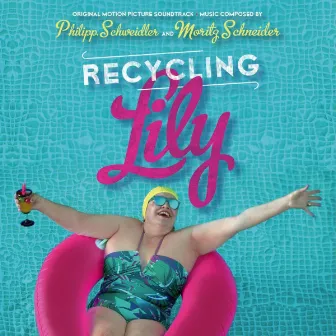 Recycling Lily (Original Motion Picture Soundtrack) by Moritz Schneider