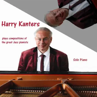 Harry Kanters Plays Compositions of the Great Jazz Pianists by Harry Kanters