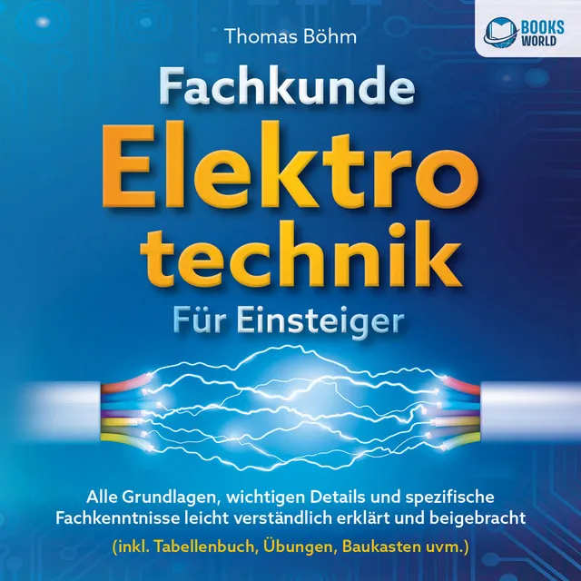 Kapitel 1 & Kapitel 2 & Kapitel 3.1 - Fachkunde Elektrotechnik für Einsteiger: Alle Grundlagen, wichtigen Details und spezifische Fachkenntnisse leicht verständlich erklärt und beigebracht (inkl. Tabellenbuch, Übungen, Baukasten uvm.)