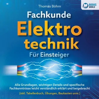 Fachkunde Elektrotechnik für Einsteiger: Alle Grundlagen, wichtigen Details und spezifische Fachkenntnisse leicht verständlich erklärt und beigebracht (inkl. Tabellenbuch, Übungen, Baukasten uvm.) by Thomas Böhm