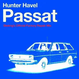 Passat (Slwkng's Official Factory Repair Mix) by Hunter Havel