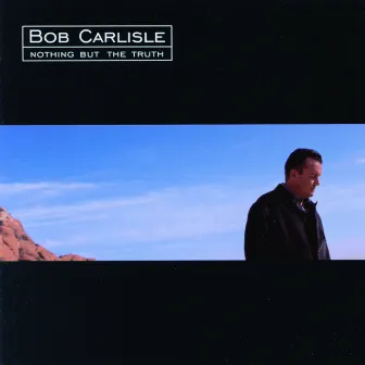 Nothing But The Truth by Bob Carlisle