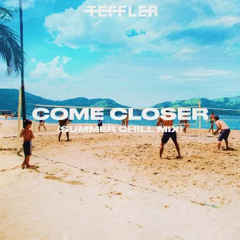 Come Closer (Summer Chill Mix) by TEFFLER