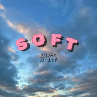 Soft by Elijah Miller