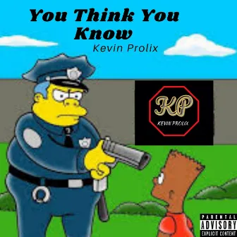 You Think You Know by KEVIN PROLIX