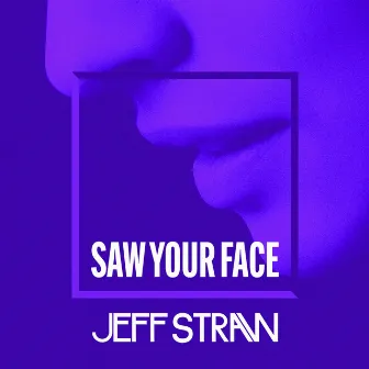 Saw Your Face (Extended Mix) by Jeff Straw