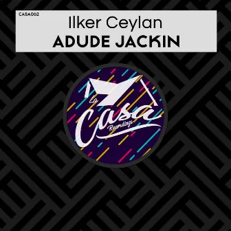 Adude Jackin by Ilker Ceylan