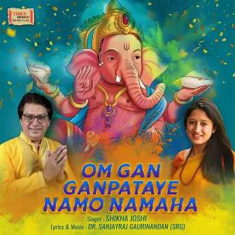 Om Gan Ganpataye Namo Namaha by Shikha Joshi