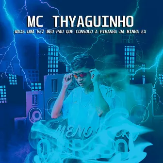 Mais uma Vez Meu Pau Que Consolo a Piranha da Minha Ex by Mc Thyaguinho