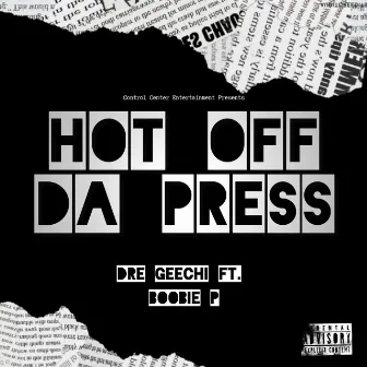 Hot Off Da Press by Dre Geechi