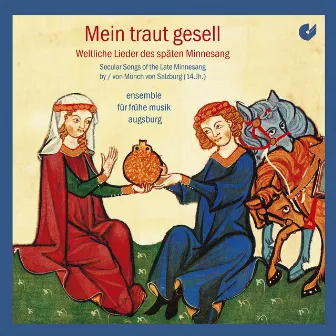 Mein traut gesell: Secular Songs of the Late Minnesang by Mönch von Salzburg