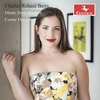 Charles Roland Berry: Music from Modern Comic Operettas by Charles Roland Berry