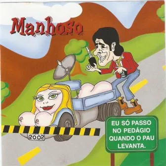 Eu Só Passo no Pedágio Quando o Pau Levanta by Manhoso