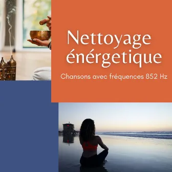 Nettoyage énergétique: Chansons avec fréquences 852 Hz: éveille l'intuition by Unknown Artist