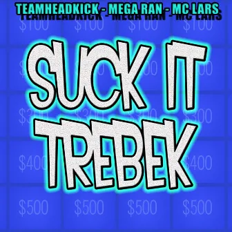 Suck It Trebek (feat. Mega Ran & MC Lars) by Teamheadkick