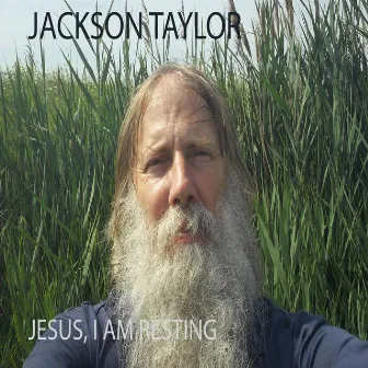 Jesus, I Am Resting by Jackson Taylor