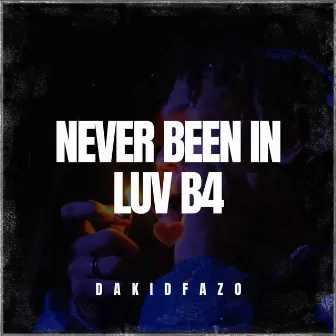 Never Been In Luv B4 by DaKidFazo