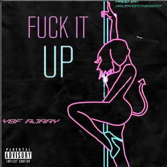 Fuck it up by YBF Ajaay