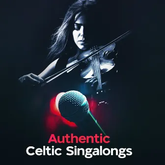 Authentic Celtic Singalongs by Irish Pub Music