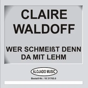 Wer schmeißt denn da mit Lehm by Claire Waldoff