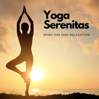 Yoga Serenitas: Music For Deep Relaxation by Have a Cigar