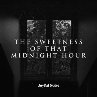 The Sweetness of that Midnight Hour by Joyful Noise