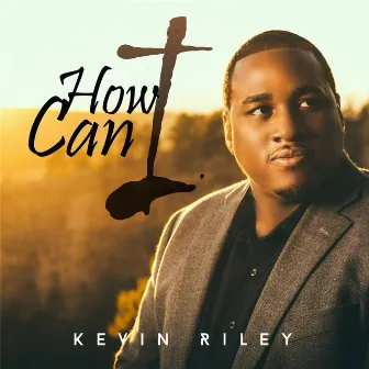 How Can I by Kevin Riley