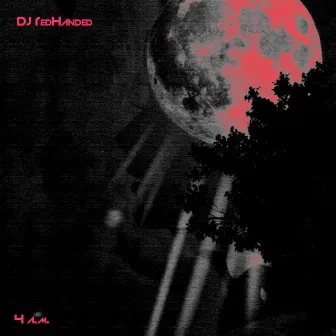 4 A.M. by DJ RedHanded