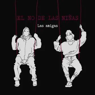 Las Amigas by EL NO DE LAS NIÑAS