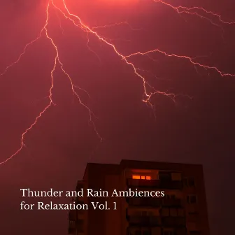 Thunder and Rain Ambiences for Relaxation Vol. 1 by Lightning, Thunderstorms & Rain Storm Sounds