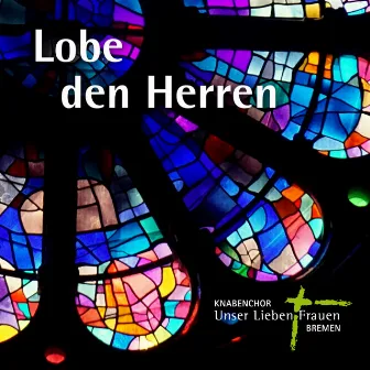 Lobe den Herren, den mächtigen König der Ehren by Knabenchor Unser Lieben Frauen Bremen