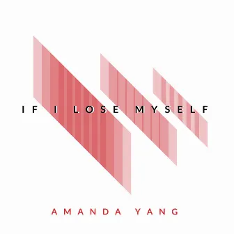 If I Lose Myself by Amanda Yang