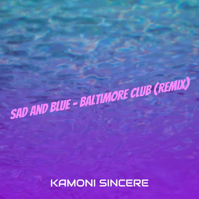 Sad and Blue (Baltimore Club Remix)