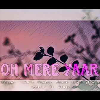 Oh Mere Yaar by Mr.Sandy