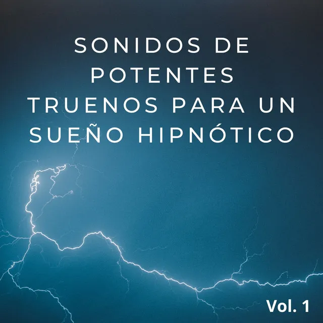 Sonidos De Potentes Truenos Para Un Sueño Hipnótico Vol. 1