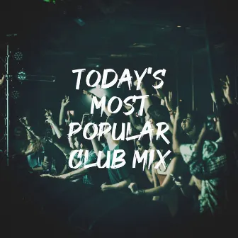 Today's Most Popular Club Mix by 