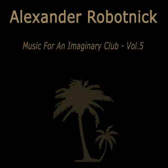 Music for an Imaginary Club VOL 5 by Alexander Robotnick