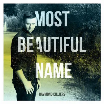 Most Beautiful Name by Raymond Cilliers