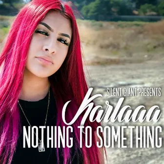 Nothing to Something by Karlaaa