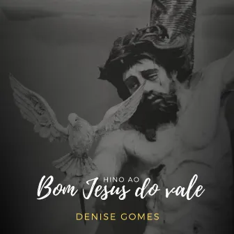 Hino ao Bom Jesus do vale by Denise Gomes